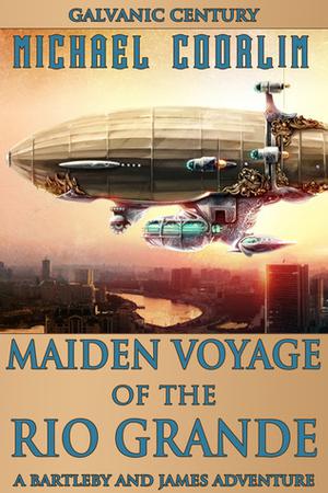 Maiden Voyage of the Rio Grande: A Bartleby and James Adventure by Michael Coorlim