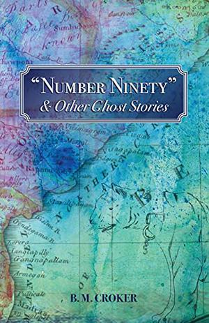 Number Ninety & Other Ghost Stories by B.M. Croker