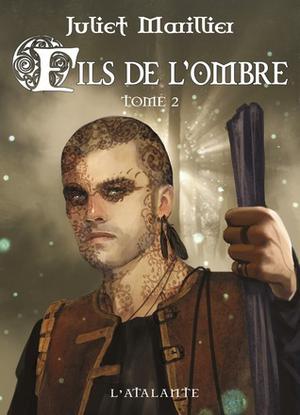 Fils de l'ombre, Tome 2 by Juliet Marillier, Benjamin Carré, Hélène Bury