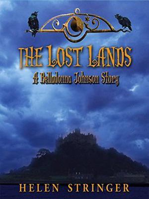 The Lost Lands: A Belladonna Johnson Adventure by Helen Stringer