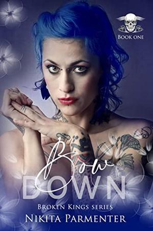 Bow Down  (Broken Kings) Book 1 by Nikita Parmenter