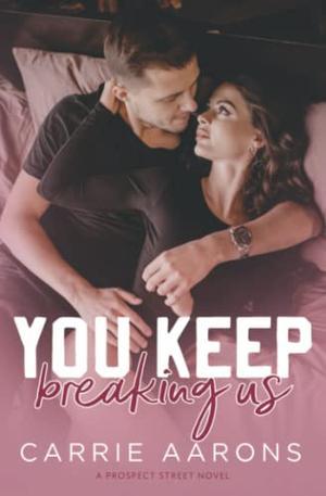 You Keep Breaking Us by Carrie Aarons