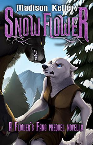 Snow Flower: Arara's Tale by Madison Keller