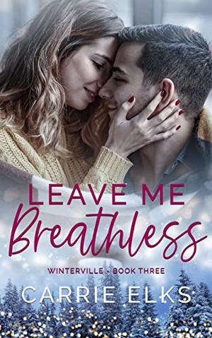 Leave Me Breathless: A small town brother's best friend romance by Carrie Elks