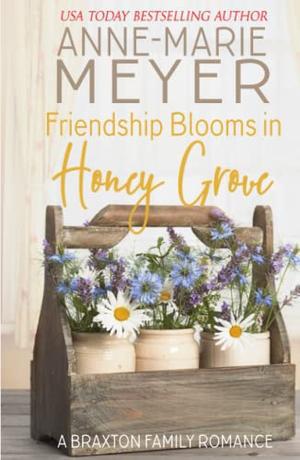 Friendship Blooms in Honey Grove by Anne-Marie Meyer