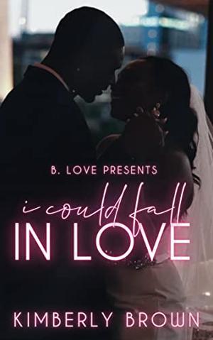 I Could Fall in Love by Kimberly Brown