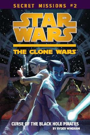 The Curse of the Black Hole Pirates (Star Wars: The Clone Wars Secret Missions #2)
