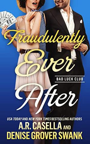 Fraudulently Ever After by A.R. Casella, Denise Grover Swank
