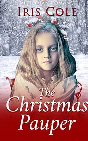 The Christmas Pauper by Iris Cole