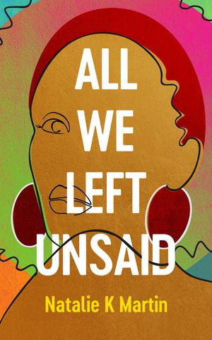 All We Left Unsaid by Natalie K. Martin