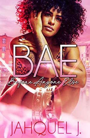 B.A.E.: Before Anyone Else by Jahquel J.