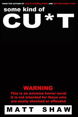 Some Kind of Cu*t by Matt Shaw