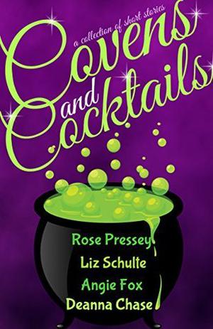 Covens and Cocktails by Angie Fox, Liz Schulte, Rose Pressey Betancourt, Deanna Chase