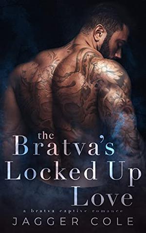 The Bratva's Locked Up Love by Jagger Cole