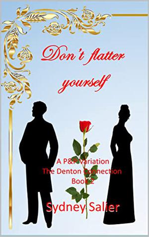Don't flatter yourself: A Pride and Prejudice Variation by Sydney Salier