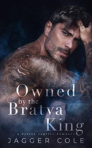 Owned by the Bratva King by Jagger Cole