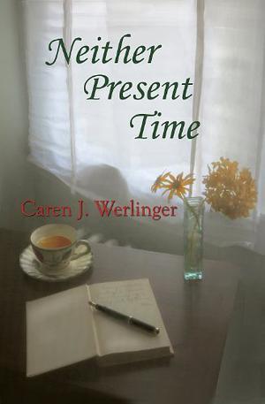 Neither Present Time by Caren J. Werlinger