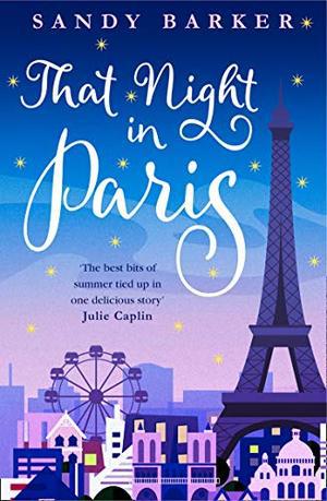 That Night in Paris: The perfect uplifting romantic comedy to escape into this year! by Sandy Barker