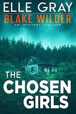The Chosen Girls (Blake Wilder FBI Mystery Thrillers #4)
