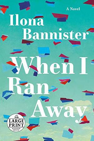 When I Ran Away: A Novel (Random House Large Print) by Ilona Bannister