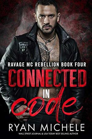 Connected in Code : A Motorcycle Club Romance of Wrong Way & Hayden by Ryan Michele