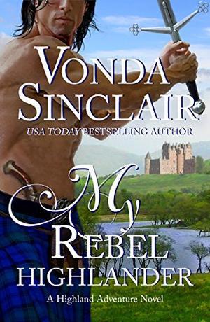 My Rebel Highlander: A Scottish Historical Romance (Highland Adventure #6)