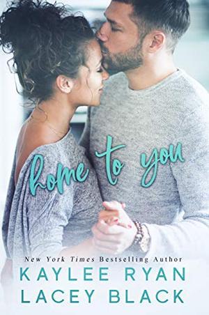 Home to You by Kaylee Ryan, Lacey Black