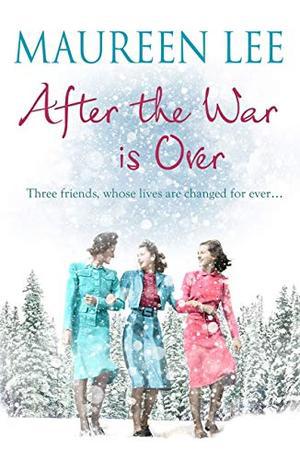 After the War is Over: A heart-warming story from the queen of saga writing by Maureen Lee