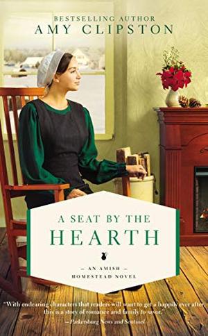 A Seat by the Hearth (An Amish Homestead Novel) by Amy Clipston