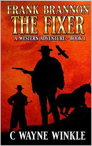 Frank Bannon: The Fixer: A Western Adventure by C. Wayne Winkle