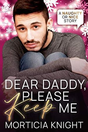 Dear Daddy, Please Keep Me by Morticia Knight