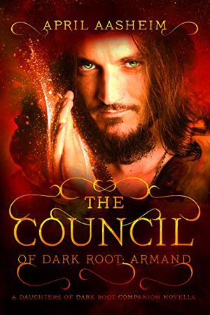 The Council of Dark Root: Armand (The Daughters of Dark Root #0.5)