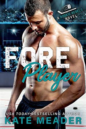 Foreplayer: A Brother's Best Friend Hockey Romance (A Rookie Rebels Novel) by Kate Meader