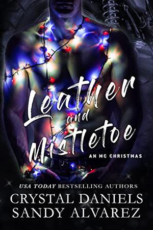 Leather and Mistletoe by Crystal Daniels, Sandy Alvarez
