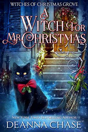 A Witch For Mr. Christmas by Deanna Chase