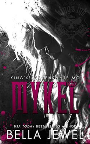 Mykel: King's Descendants MC #3 (King's Descendant's) by Bella Jewel