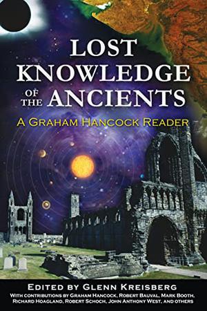 Lost Knowledge of the Ancients: A Graham Hancock Reader by Graham Hancock, Glenn Kreisberg