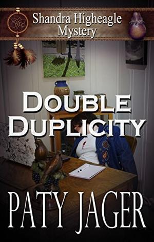 Double Duplicity: A Shandra Higheagle Mystery by Paty Jager