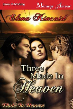 Three Made In Heaven by Elena Kincaid