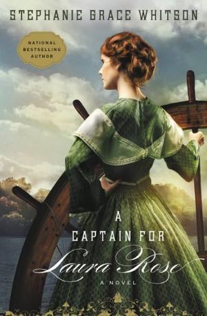 A Captain for Laura Rose by Stephanie Grace Whitson