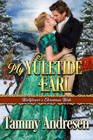 My Yuletide Earl: Regency Romance by Tammy Andresen