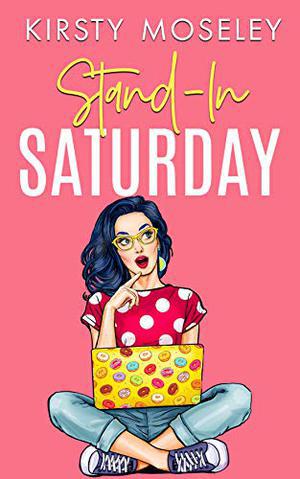Stand-In Saturday: (A standalone romcom. Book 2 in the Love For Days series) (Love For Days #2)