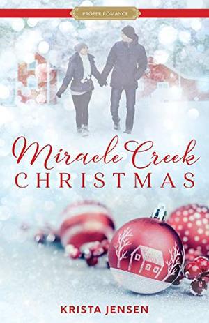 Miracle Creek Christmas (Proper Romance Contemporary) by Krista Lynne Jensen
