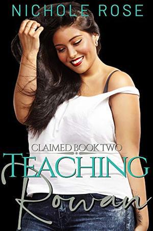 Teaching Rowan: An Older Billionaire, Younger Curvy Girl Romance by Nichole Rose