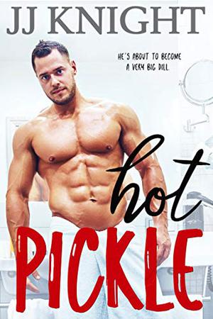 Hot Pickle by J.J. Knight
