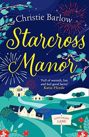 Starcross Manor: Feel-good summer 2020 romantic fiction from the bestselling author of Love Heart Lane by Christie Barlow