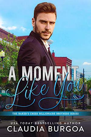 A Moment Like You (The Baker’s Creek Billionaire Brothers #2)