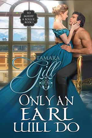 Only an Earl Will Do (To Marry a Rogue #1)
