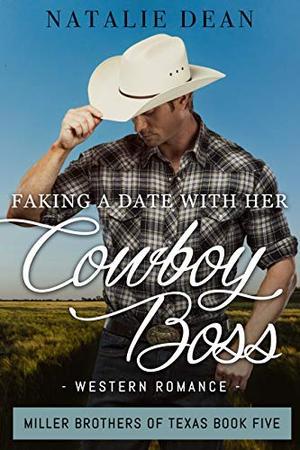Faking a Date with Her Cowboy Boss: Western Romance by Natalie Dean