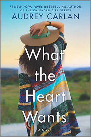 What the Heart Wants: A Novel by Audrey Carlan